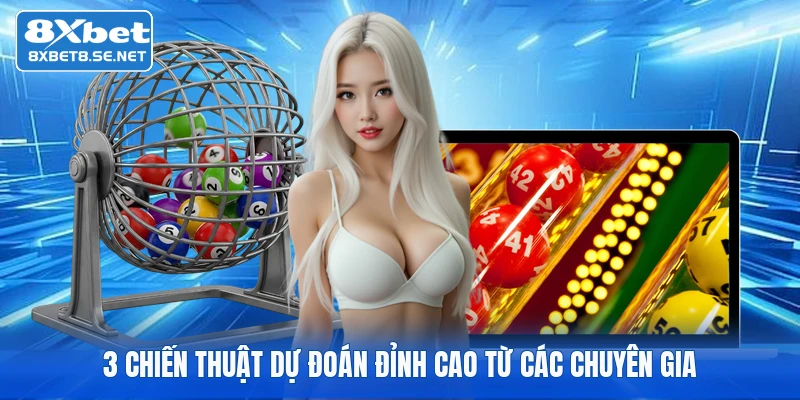 3 chiến thuật dự đoán đỉnh cao từ các chuyên gia