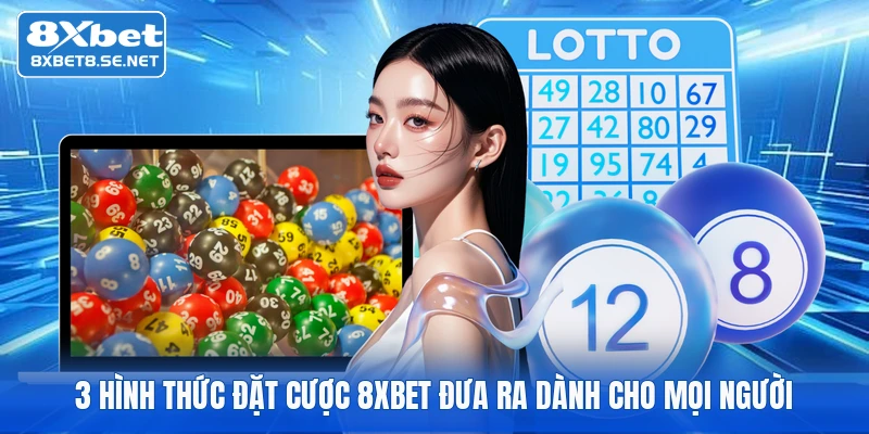3 hình thức đặt cược 8XBET đưa ra dành cho mọi người