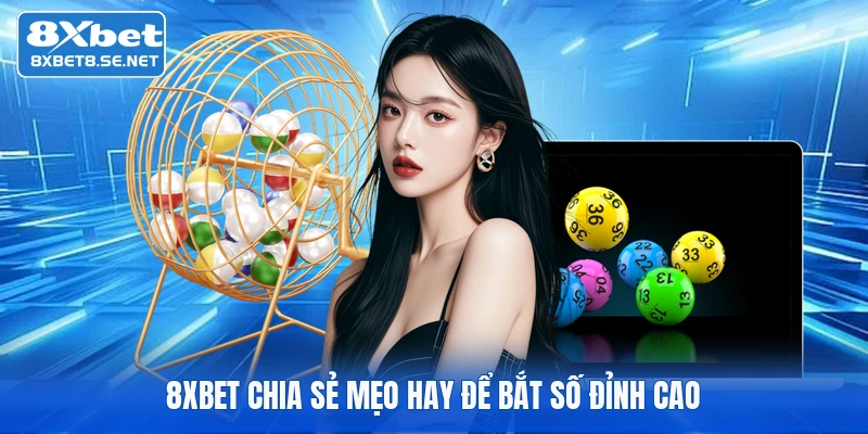 8XBET chia sẻ mẹo hay để bắt số đỉnh cao