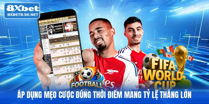 Áp dụng mẹo cược đúng thời điểm mang tỷ lệ thắng lớn