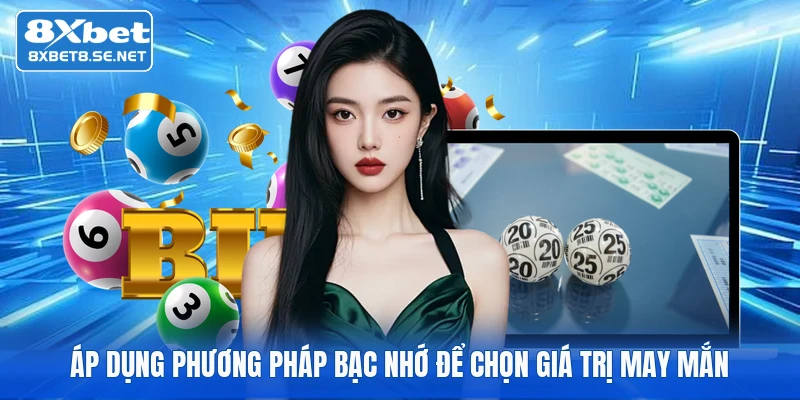 Áp dụng phương pháp bạc nhớ để chọn giá trị may mắn