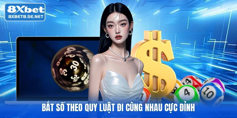 Bắt số theo quy luật đi cùng nhau cực đỉnh