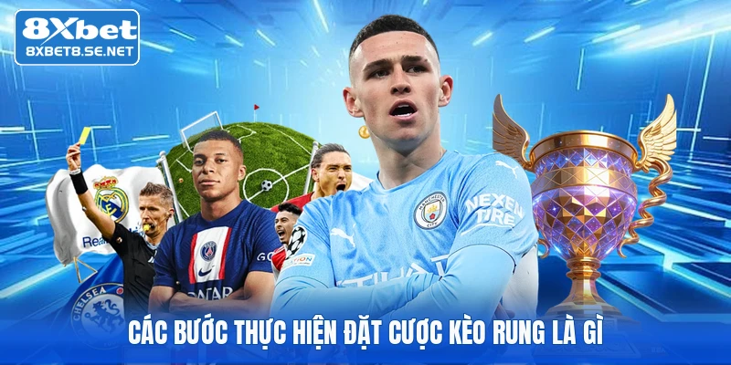 Các bước thực hiện đặt cược kèo rung là gì
