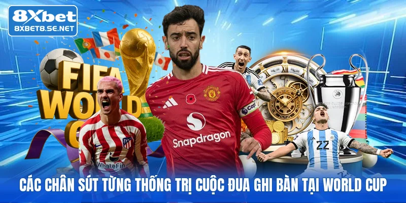 Các chân sút từng thống trị cuộc đua ghi bàn tại World Cup