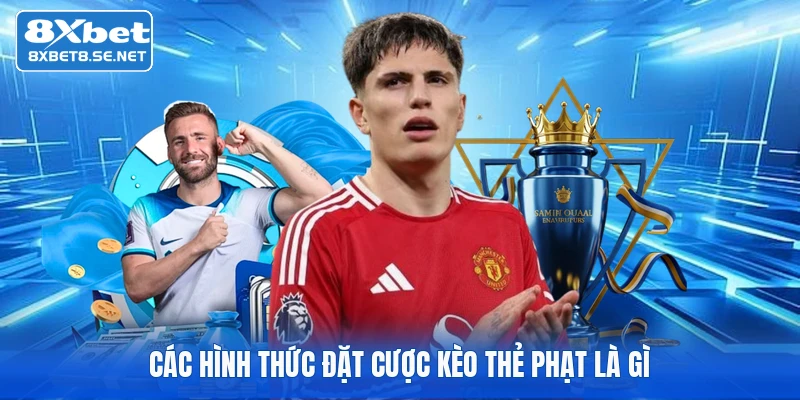 Các hình thức đặt cược kèo thẻ phạt là gì