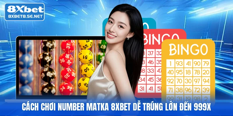 cach choi number matka 8xbet de trung lon den 999x 1