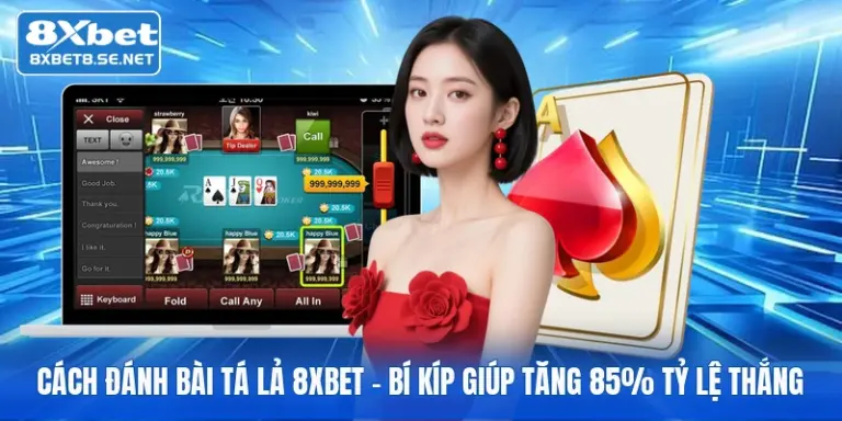 cach danh bai ta la 8xbet bi kip giup tang 85 ty le thang 1