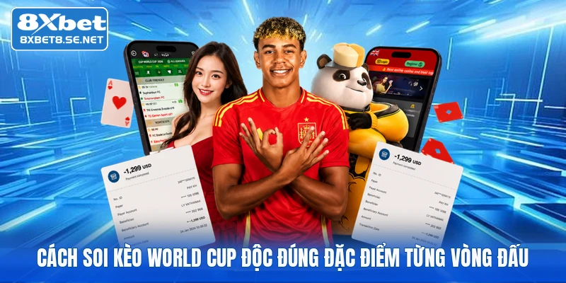 Cách soi kèo World Cup độc đúng đặc điểm từng vòng đấu