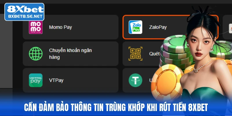 Cần đảm bảo thông tin trùng khớp khi rút tiền 8XBET