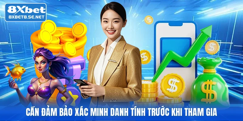 Cần đảm bảo xác minh danh tính trước khi tham gia