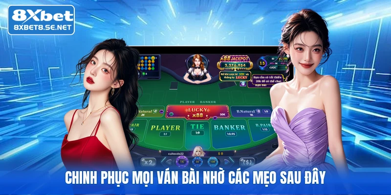 Chinh phục mọi ván bài nhờ các mẹo sau đây