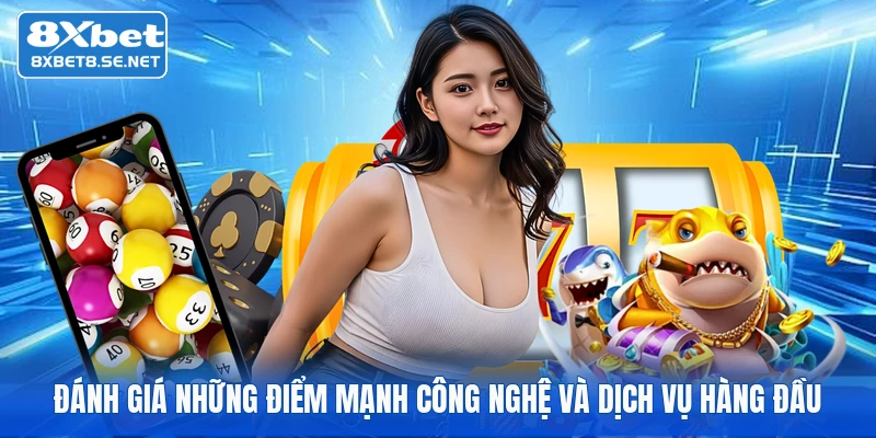 Đánh giá những điểm mạnh công nghệ và dịch vụ hàng đầu