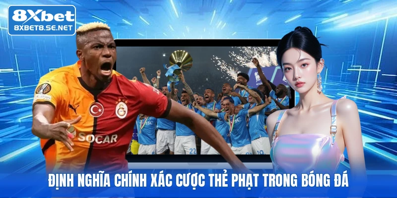 Định nghĩa chính xác cược thẻ phạt trong bóng đá