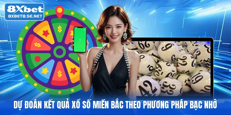 Dự đoán kết quả xổ số miền bắc theo phương pháp bạc nhớ