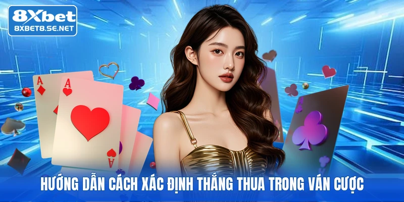 Hướng dẫn cách xác định thắng thua trong ván cược
