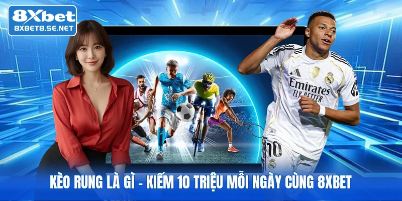 keo rung la gi kiem 10 trieu moi ngay cung 8xbet 1