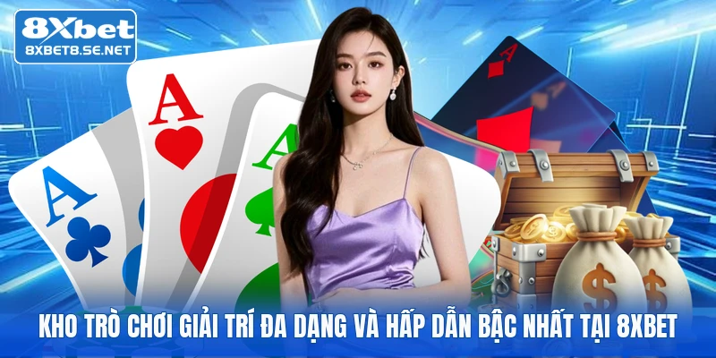 kho tro choi giai tri da dang va hap dan bac nhat tai 8xbet Kho trò chơi giải trí đa dạng và hấp dẫn bậc nhất tại 8xbet