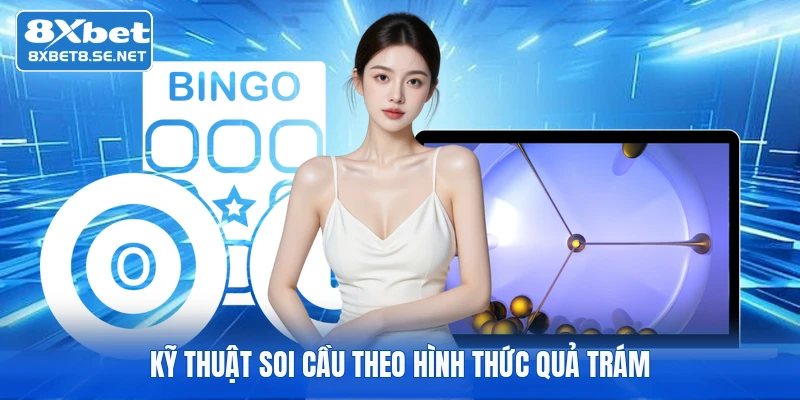 Kỹ thuật soi cầu theo hình thức quả trám