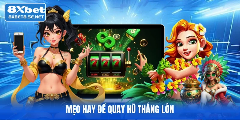Mẹo hay để quay hũ thắng lớn
