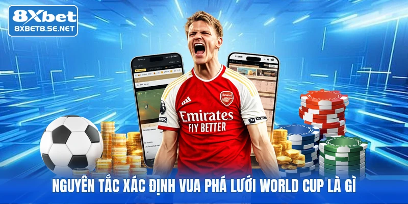 Nguyên tắc xác định vua phá lưới World Cup là gì