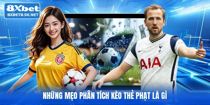 Những mẹo phân tích kèo thẻ phạt là gì