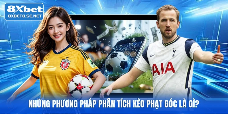 Những phương pháp phân tích kèo phạt góc là gì?