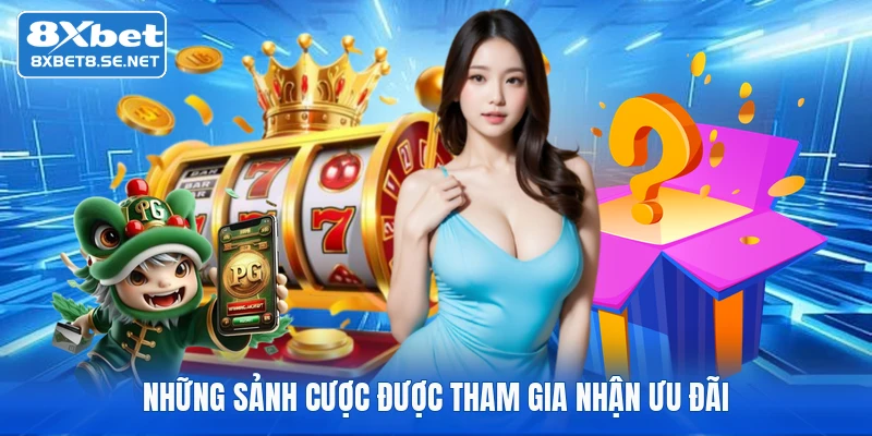 Những sảnh cược được tham gia nhận ưu đãi