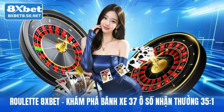 roulette 8xbet kham pha banh xe 37 o so nhan thuong 35 1 1