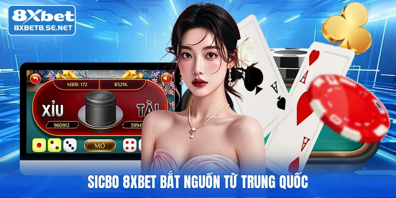 Sicbo 8XBET bắt nguồn từ Trung Quốc