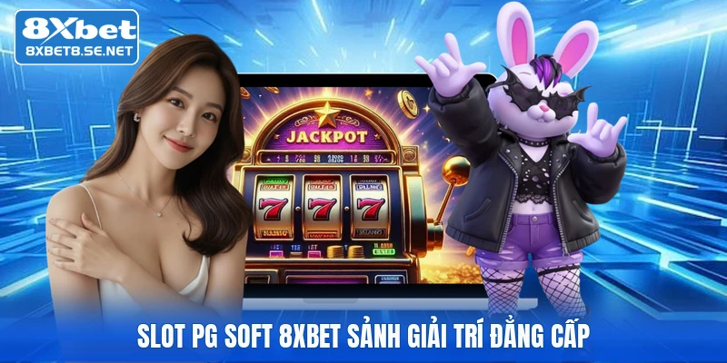 Slot PG Soft 8XBET sảnh giải trí đẳng cấp
