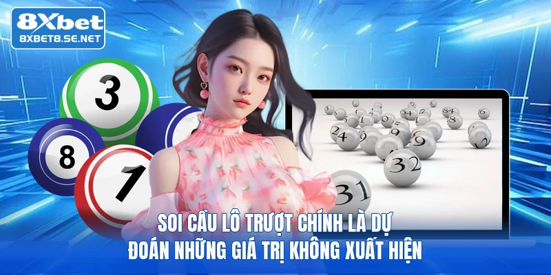 Soi cầu lô trượt chính là dự đoán những giá trị không xuất hiện