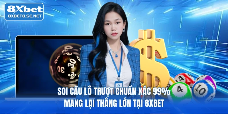soi cau lo truot chuan xac 99 mang lai thang lon tai 8xbet 1