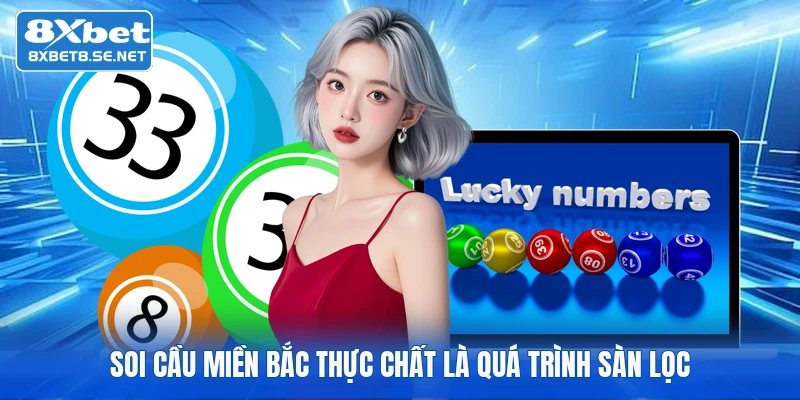 Soi cầu miền bắc thực chất là quá trình sàn lọc