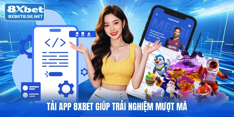 Tải app 8XBET giúp trải nghiệm mượt mà
