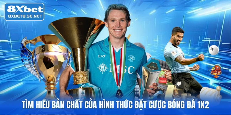 Tìm hiểu bản chất của hình thức đặt cược bóng đá 1x2