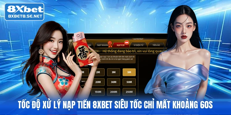Tốc độ xử lý nạp tiền 8XBET siêu tốc chỉ mất khoảng 60s